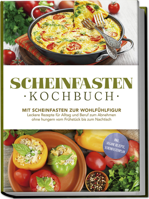 Scheinfasten Kochbuch: Mit Scheinfasten zur Wohlf&uuml;hlfigur - Leckere Rezepte f&uuml;r Alltag und Beruf zum Abnehmen ohne hungern vom Fr&uuml;hst&uuml;ck bis zum Nachtisch - inkl. vegane Rezepte, Scheinfastenplan - Stefan Wenzel