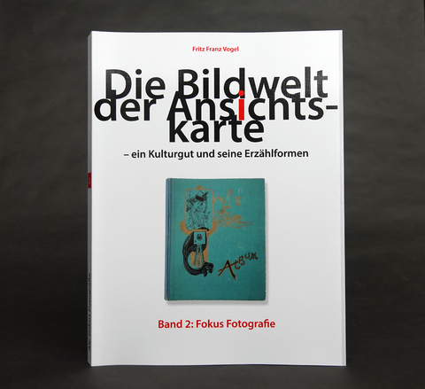 Die Bildwelt der Ansichtskarte &ndash; ein Kulturgut und seine Erz&auml;hlformen - Fritz Franz Vogel
