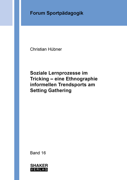 Soziale Lernprozesse im Tricking – eine Ethnographie informellen Trendsports am Setting Gathering - Christian Hübner