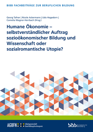 Humane Ökonomie – selbstverständlicher Auftrag sozioökonomischer Bildung und Wissenschaft oder sozialromantische Utopie?