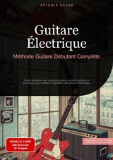 Guitare &Eacute;lectrique: M&eacute;thode Guitare D&eacute;butant Compl&egrave;te - Artemis Saage - Fran&ccedil;ais