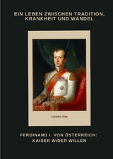 Ferdinand I. von &Ouml;sterreich: Kaiser wider Willen - Cosima Fini