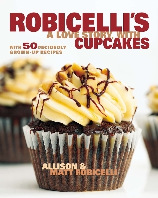 Robicelli's a Love Story, with Cupcakes - Allison Robicelli, Matt Robicelli
