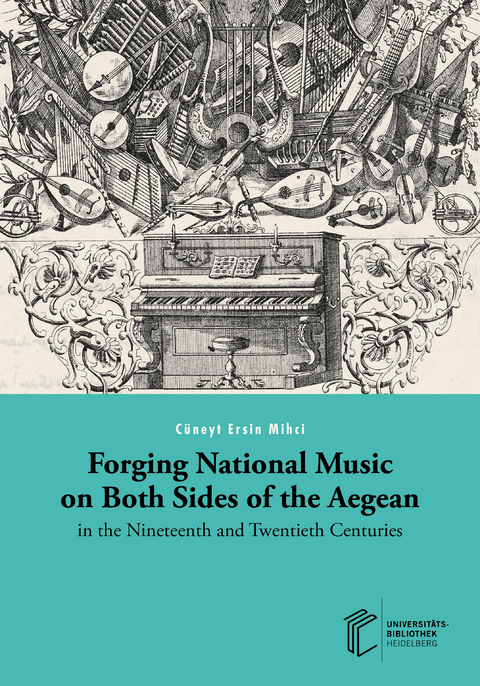Forging National Music on Both Sides of the Aegean in the Nineteenth and Twentieth Centuries - C&uuml;neyt Ersin Mihci