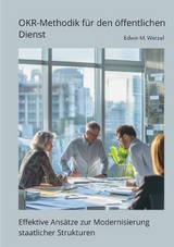 OKR-Methodik f&uuml;r den &ouml;ffentlichen Dienst - Edwin M. Wetzel