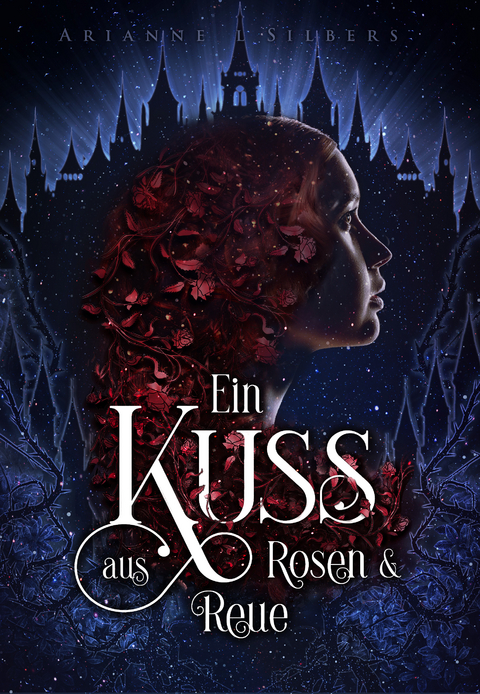 Ein Kuss aus Rosen und Reue - Arianne L. Silbers
