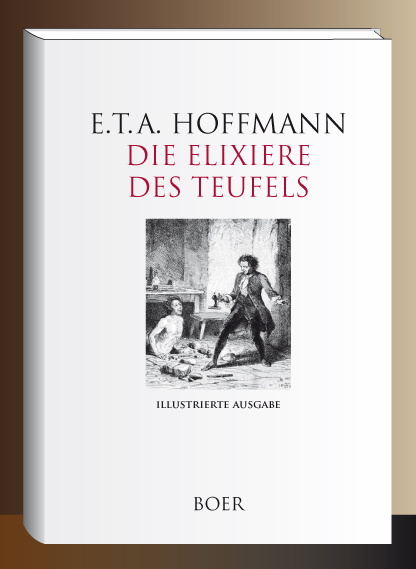 Die Elixiere des Teufels - Ernst Theodor Amadeus Hoffmann