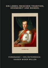 Ferdinand I. von &Ouml;sterreich: Kaiser wider Willen - Cosima Fini