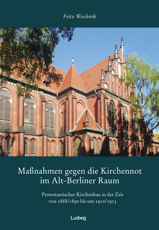 Maßnahmen gegen die Kirchennot im Alt-Berliner Raum. Protestantischer Kirchenbau in der Zeit von 1888/1890 bis um 1910/1913.