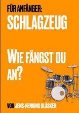 Schlagzeug - Wie f&auml;ngst du an? - Jens-Henning Gl&auml;sker