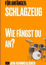 Schlagzeug - Wie f&auml;ngst du an? - Jens-Henning Gl&auml;sker