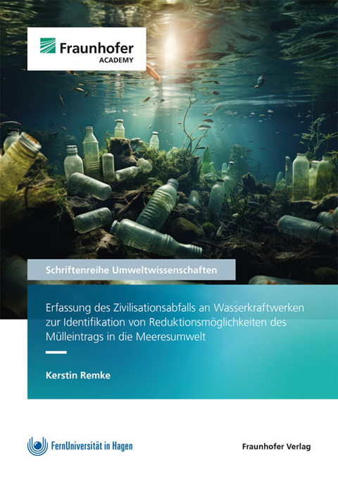 Erfassung des Zivilisationsabfalls an Wasserkraftwerken zur Identifikation von Reduktionsm&ouml;glichkeiten des M&uuml;lleintrags in die Meeresumwelt - Kerstin Remke