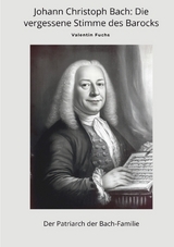 Johann Christoph Bach: Die vergessene Stimme des Barocks - Valentin Fuchs