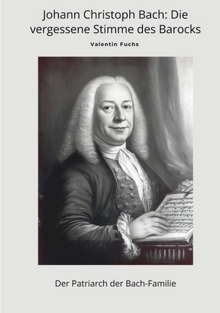 Johann Christoph Bach: Die vergessene Stimme des Barocks