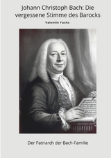 Johann Christoph Bach: Die vergessene Stimme des Barocks - Valentin Fuchs