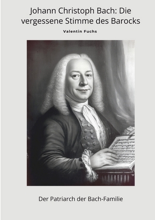 Johann Christoph Bach: Die vergessene Stimme des Barocks