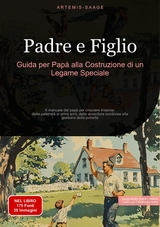 Padre e Figlio: Guida per Pap&agrave; alla Costruzione di un Legame Speciale - Artemis Saage - Italiano