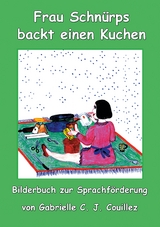 Frau Schnürps backt einen Kuchen - Gabrielle C. J. Couillez