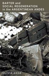 Barter and Social Regeneration in the Argentinean Andes - Olivia Angé