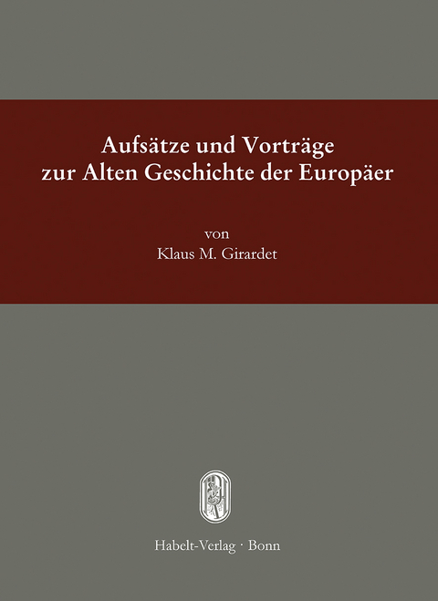 Aufs&auml;tze und Vortr&auml;ge zur Alten Geschichte der Europ&auml;er - Klaus M. Girardet