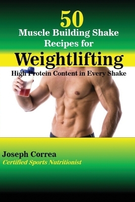 50 Muscle Building Shake Recipes for Weightlifting - Joseph Correa
