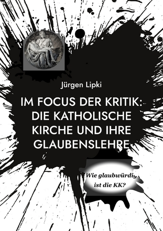Im Focus der Kritik: Die Katholische Kirche und ihre Glaubenslehre