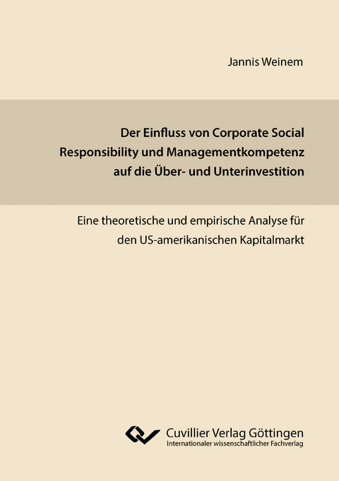 Der Einfluss von Corporate Social Responsibility und Managementkompetenz auf die &Uuml;ber- und Unterinvestition - Jannis Weinem