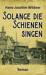 Solange die Schienen singen - Hans-Joachim Wildner