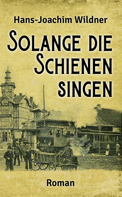 Solange die Schienen singen - Hans-Joachim Wildner