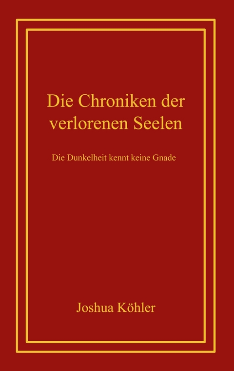 Die Chroniken der verlorenen Seelen - Joshua K&ouml;hler