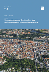 Untersuchungen zu den Canabae des Legionslagers von Reginum/ Regensburg - Stefan Reuter