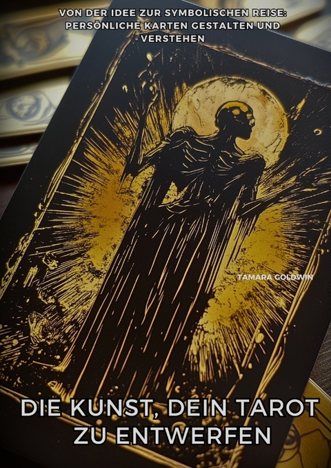 Die Kunst, Dein Tarot zu entwerfen - Tamara Goldwin
