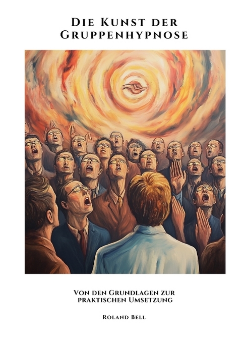 Die Kunst der Gruppenhypnose - Roland Bell