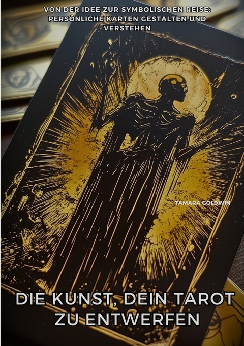 Die Kunst, Dein Tarot zu entwerfen - Tamara Goldwin