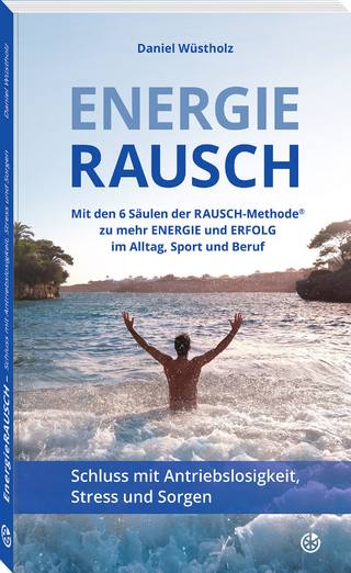 EnergieRAUSCH – Schluss mit Antriebslosigkeit, Stress und Sorgen