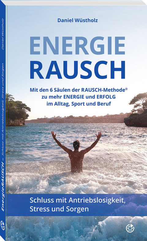 EnergieRAUSCH &ndash; Schluss mit Antriebslosigkeit, Stress und Sorgen - Daniel W&uuml;stholz