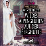WinterLust: Wildes Alpengl&uuml;hen auf der Bergh&uuml;tte | Erotik Audio Story | Erotisches H&ouml;rbuch 2x Audio-CD - Amy Walker