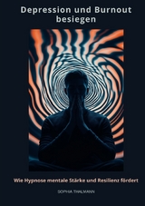 Depression und Burnout besie-gen - Sophia Thalmann