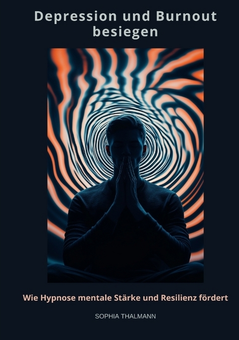 Depression und Burnout besie-gen - Sophia Thalmann