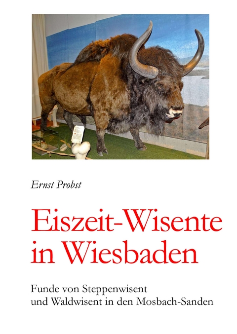 Eiszeit-Wisente in Wiesbaden - Ernst Probst