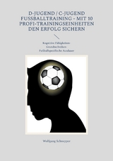 D-Jugend / C-Jugend Fußballtraining - Mit 10 Profi-Trainingseinheiten den Erfolg sichern - Wolfgang Schnepper