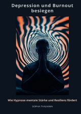 Depression und Burnout besie-gen - Sophia Thalmann