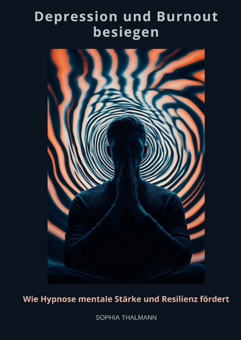 Depression und Burnout besie-gen - Sophia Thalmann