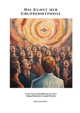 Die Kunst der Gruppenhypnose - Roland Bell