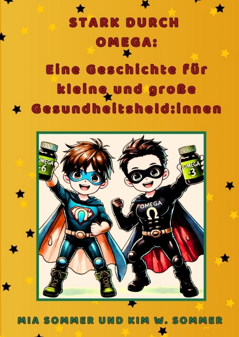 Stark durch Omega: Eine Geschichte f&uuml;r kleine und gro&szlig;e Gesundheitsheld:innen - Kim W. Sommer, Mia Sommer