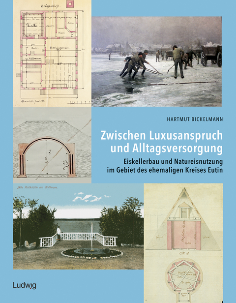 Zwischen Luxusanspruch und Alltagsversorgung &ndash; Eiskellerbau und Natureisnutzung im Gebiet des ehemaligen Kreises Eutin - Hartmut Bickelmann