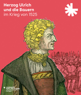 Herzog Ulrich und die Bauern im Krieg von 1525 - 