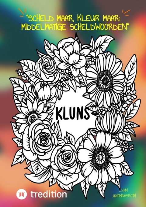 "Scheld maar, Kleur maar: Middelmatige Scheldwoorden" Kleurboek - Hanna Roth