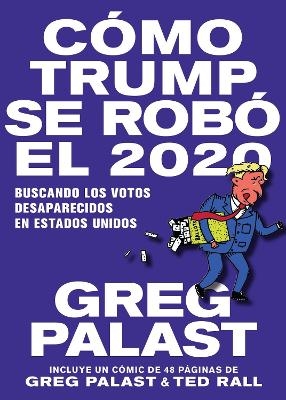 Cómo Trump se Robó 2020 - Greg Palast