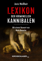 Lexikon der kriminellen Kannibalen - Janis Weißheit